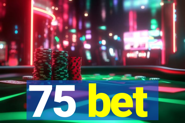 75 bet